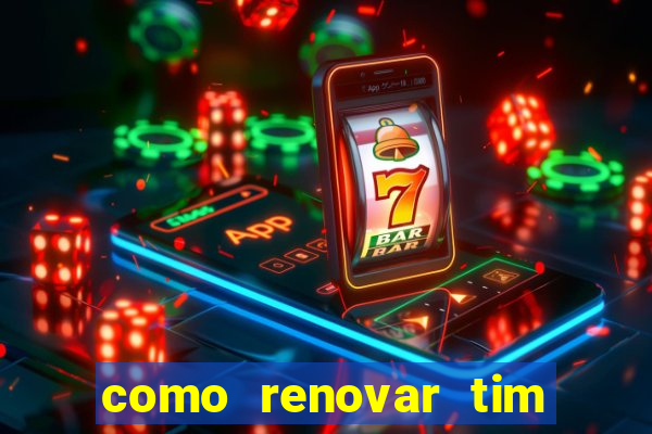 como renovar tim beta antes do prazo